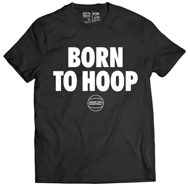 Born To Hoop - T-Shirt - Black Bigger Than Basketball
