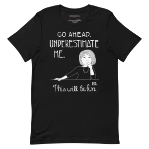 Underestimate Me Unisex T-Shirt